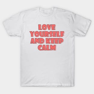 Love yourself and keep calm 4 T-Shirt